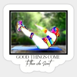 Good Things come to those that Sweat (lite sit-ups) Sticker